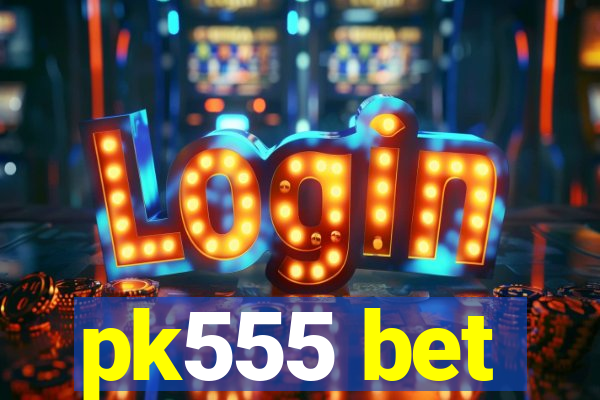 pk555 bet